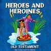 Heroes and Heroines of the Old Testament